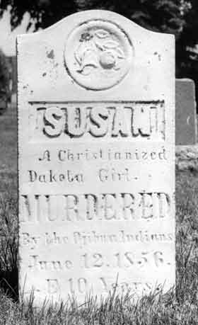 Grave says SUSAN A Christianized Dakota Girl MURDERED By the Ojibwa Indians June 12, 1856 E. 10 Years